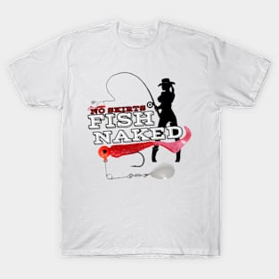 No Skirts Fish Naked Fishing Apparel T-Shirt